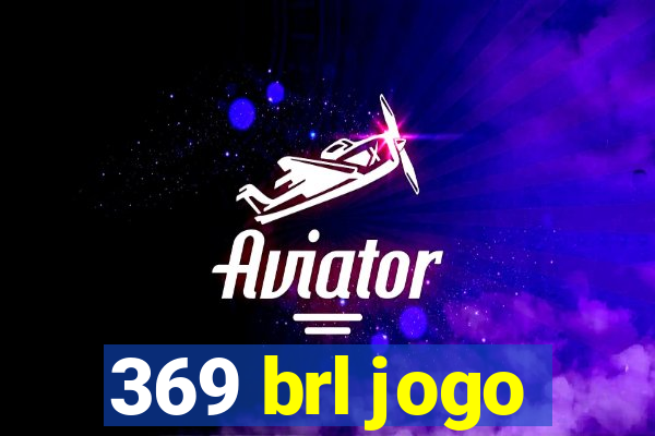 369 brl jogo